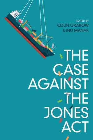 The Case against the Jones Act de Colin Grabow