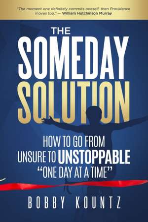 The Someday Solution: HOW TO GO FROM unsure TO UNSTOPPABLE "ONE DAY AT A TIME" de Michael O'Brien