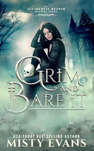 Grim & Bare It, The Accidental Reaper Paranormal Urban Fantasy Mystery Series, Book 1 de Misty Evans