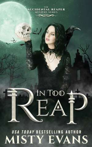 In Too Reap, The Accidental Reaper Paranormal Urban Fantasy Series, Book 3 de Misty Evans