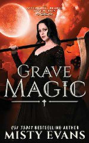 Grave Magic, The Accidental Reaper Paranormal Urban Fantasy Series, Book 5 de Misty Evans