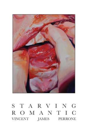 Starving Romantic de Vincent James Perrone