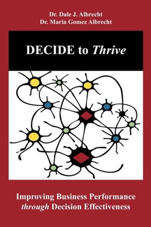 DECIDE to Thrive: Improving Business Performance through Decision Effectiveness de Maria Gomez Albrecht