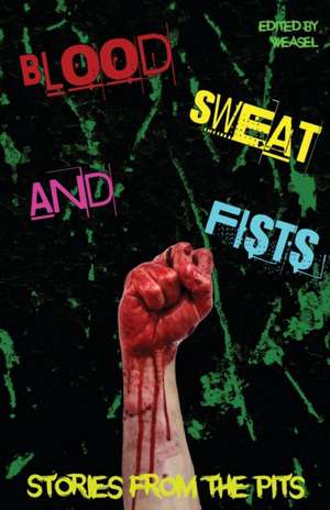 Blood, Sweat and Fists de Weasel Press