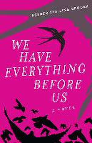 We Have Everything Before Us de Esther Yin-Ling Spodek