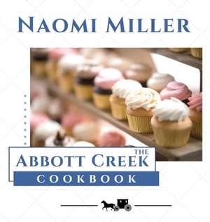 The Abbott Creek Cookbook de Naomi Miller