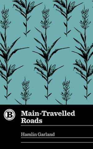 Main-Travelled Roads de Hamlin Garland