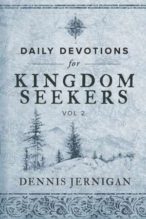 Daily Devotions for Kingdom Seekers, Vol II de Dennis Jernigan