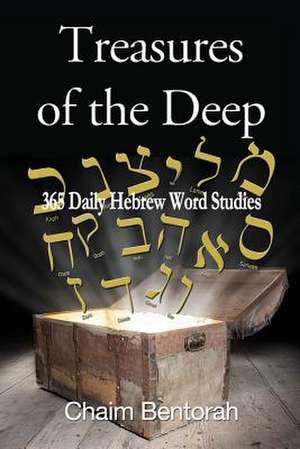 Treasures of the Deep: 365 Daily Hebrew Word Studies de Chaim Bentorah