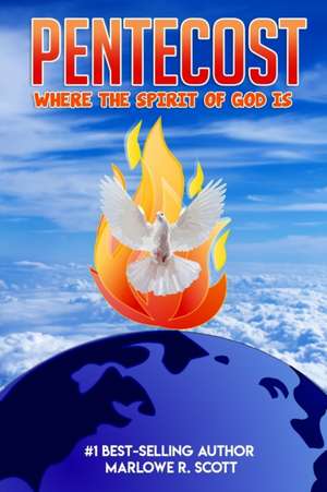 Pentecost: Where the Spirit of God Is de Marlowe Scott