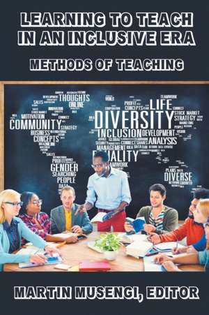 Learning to Teach in an Inclusive Era de Martin Musengi