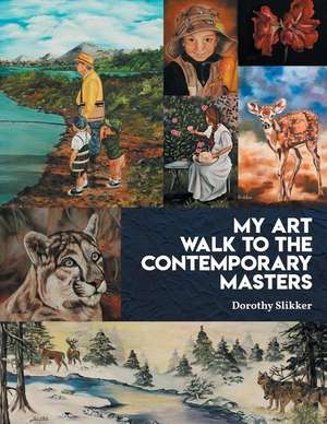 My Art Walk to the Contemporary Masters de Dorothy Slikker