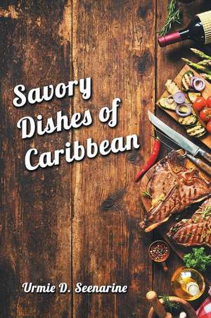 Savory dishes of Caribbean de Urmie D. Seenarine