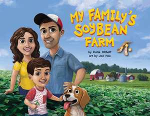 My Family's Soybean Farm de Katie Olthoff