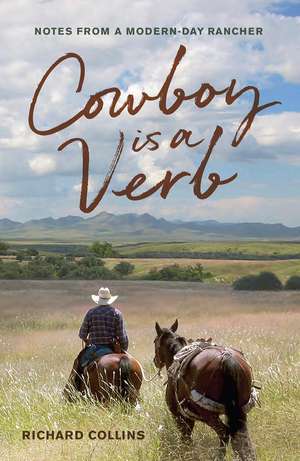 Cowboy is a Verb: Notes from a Modern-day Rancher de Richard Collins