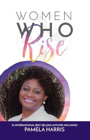 Women Who Rise- Pamela Harris de Pamela Harris