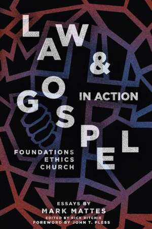 Law & Gospel in Action de Mark C Mattes