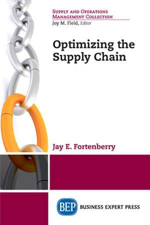 Optimizing the Supply Chain de Jay E. Fortenberry