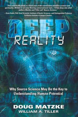 Deep Reality: Why Source Science May Be the Key to Understanding Human Potential de William A. Tiller