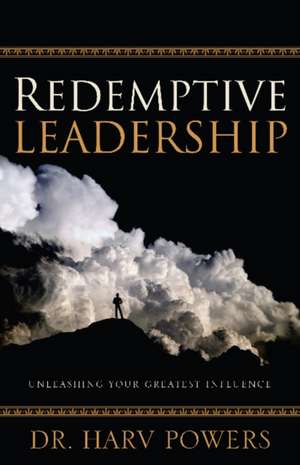 Redemptive Leadership de Harv Powers