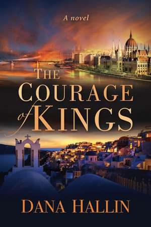 The Courage of Kings de Dana Hallin