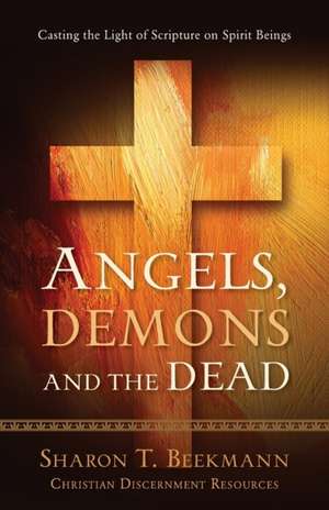 Angels, Demons & the Dead de Sharon T. Beekmann