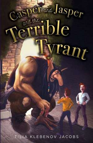 Casper and Jasper and the Terrible Tyrant de Tilia Klebenov Jacobs