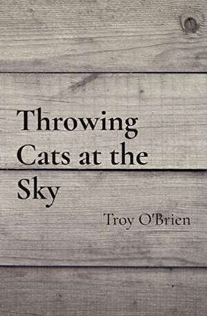 Throwing Cats at the Sky de Troy O'Brien