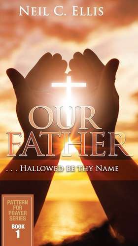 Our Father...Hallowed Be Thy Name (Book One) de Neil Ellis