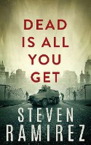 Dead Is All You Get de Steven Ramirez