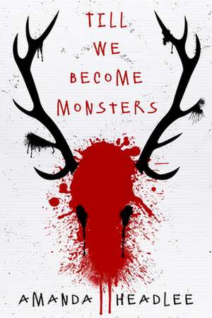 Till We Become Monsters de Amanda Headlee