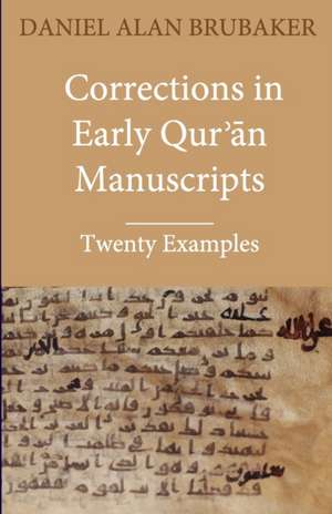 Corrections in Early Qur&#702;&#257;n Manuscripts de Daniel Alan Brubaker