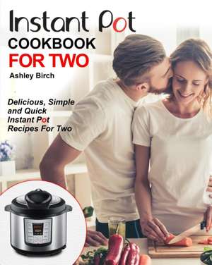 Instant Pot for Two Cookbook de Ashley Birch