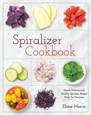 Spiralizer Cookbook de Eloise Morris