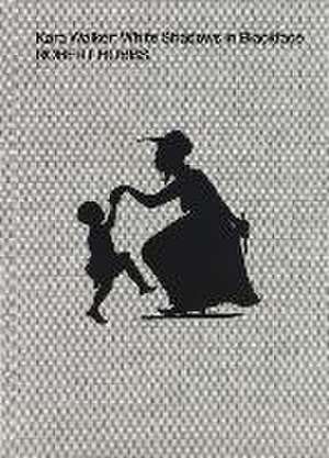 Kara Walker: White Shadows in Blackface de Robert Hobbs