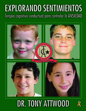 Explorando Sentimientos: Ansiedad - Terapia Cognitivo Conductual Para Controlar La Ansiedad: Spanish Edition of Exploring Feelings: Anxiety de Tony Attwood