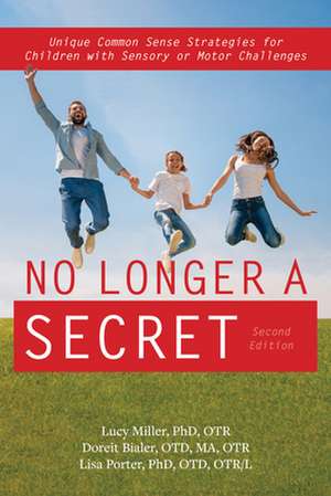 No Longer a Secret, 2nd Edition: Unique Common Sense Strategies for Children with Sensory and Regulation Challenges de Lucy Jane Miller