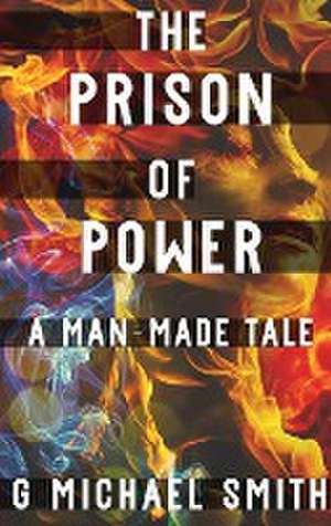 The Prison of Power de G Michael Smith