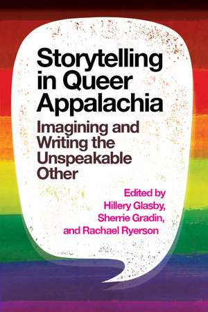 Storytelling in Queer Appalachia: Imagining and Writing the Unspeakable Other de Hillery Glasby