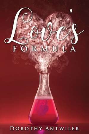 Love's Formula de Dorothy Antwiler