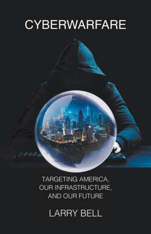 CYBERWARFARE de Larry Bell