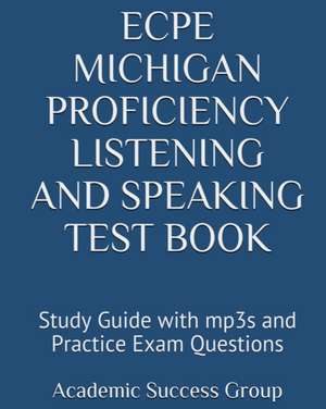 ECPE Michigan Proficiency Listening and Speaking Test Book de Academic Success Group