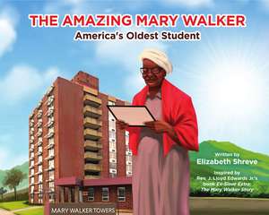 The Amazing Mary Walker: America's Oldest Student de Mary Walker Historical & Educational Fou