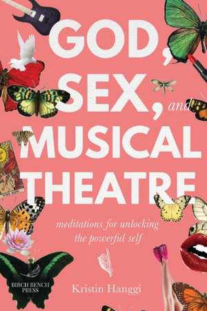 God, Sex, and Musical Theatre de Kristin Hanggi