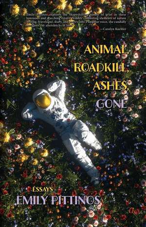 Animal, Roadkill, Ashes, Gone de Emily Pittinos