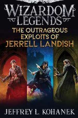 The Outrageous Exploits of Jerrell Landish de Jeffrey L. Kohanek