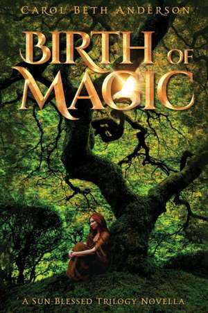 Birth of Magic de Carol Beth Anderson