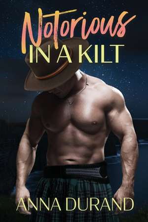 Notorious in a Kilt de Anna Durand