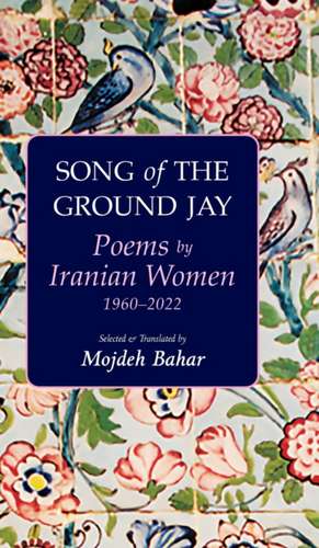 Song of the Ground Jay: Poems by Iranian Women, 19602022 de Mojdeh Bahar