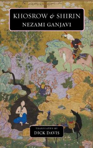 Khosrow & Shirin: Nezami Ganjavi de Dick Davis